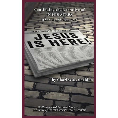 Jesus is Here!: Continuing the Narrative of In His Steps (What Would Jesus Do?) - Paperback