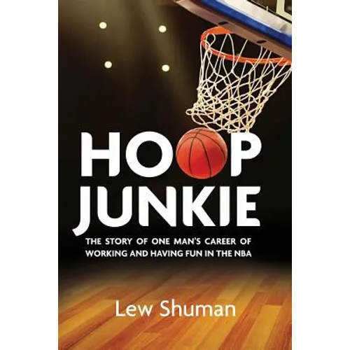Hoop Junkie: The story of one man's career working and having fun with players, coaches and broadcasters of the NBA. - Paperback