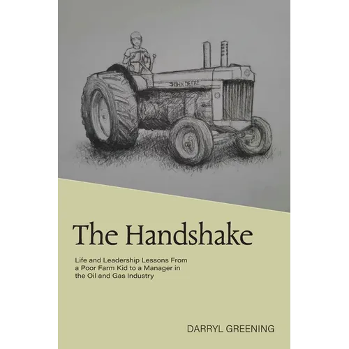 The Handshake: Life and Leadership Lessons From a Poor Farm Kid to a Manager in the Oil and Gas Industry - Paperback