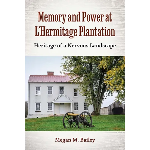 Memory and Power at L'Hermitage Plantation: Heritage of a Nervous Landscape - Hardcover