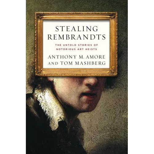 Stealing Rembrandts: The Untold Stories of Notorious Art Heists - Paperback