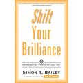 Shift Your Brilliance: Harness the Power of You, Inc. - Paperback