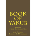 Book of Yakub: Father of the Caucasian People - Paperback