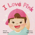 I Love Pink: A Children's Book About Finding Strength and Happiness in Being Yourself - Paperback