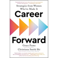 Career Forward: Strategies from Women Who've Made It - Hardcover
