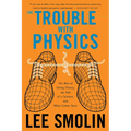 The Trouble with Physics: The Rise of String Theory, the Fall of a Science, and What Comes Next - Paperback