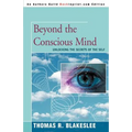 Beyond the Conscious Mind: Unlocking the Secrets of the Self - Paperback