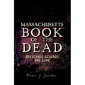 Massachusetts Book of the Dead: Graveyard Legends and Lore - Paperback