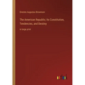 The American Republic; Its Constitution, Tendencies, and Destiny: in large print - Paperback
