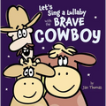 Let's Sing a Lullaby with the Brave Cowboy - Hardcover