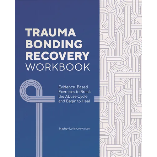 Trauma Bonding Recovery Workbook: Evidence-Based Exercises to Break the Abuse Cycle and Begin to Heal - Paperback