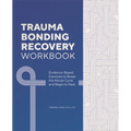 Trauma Bonding Recovery Workbook: Evidence-Based Exercises to Break the Abuse Cycle and Begin to Heal - Paperback