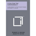 A Life For The Confederacy: As Recorded In The Pocket Diaries Of Robert A. Moore - Paperback