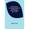 John Brown: A Retrospect; Read before The Worcester Society of Antiquity, Dec. 2, 1884. - Paperback
