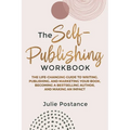 The Self-Publishing Workbook: The Life-Changing Guide to Writing, Publishing, and Marketing Your Book, Becoming a Bestselling Author, and Making an Im - Paperback