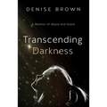 Transcending Darkness: A Memoir of Abuse and Grace - Paperback