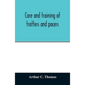 Care and training of trotters and pacers - Paperback