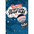 My Happy Gratitude Journal for Kids: Gratitude Journal Book with Prompts for a Better Life and Self Growth, Mindfulness Journal Diary for Boys and Gir - Paperback