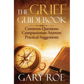 The Grief Guidebook: Common Questions, Compassionate Answers, Practical Suggestions - Paperback