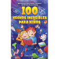 100 hechos increíbles para niños: Una colección de datos curiosos y fascinantes que no puedes dejar de conocer - Hardcover