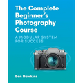 The Complete Beginner's Photography Course: A Modular System for Success - Paperback