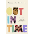Out in Time: The Public Lives of Gay Men from Stonewall to the Queer Generation - Hardcover