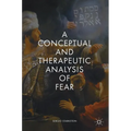A Conceptual and Therapeutic Analysis of Fear - Hardcover