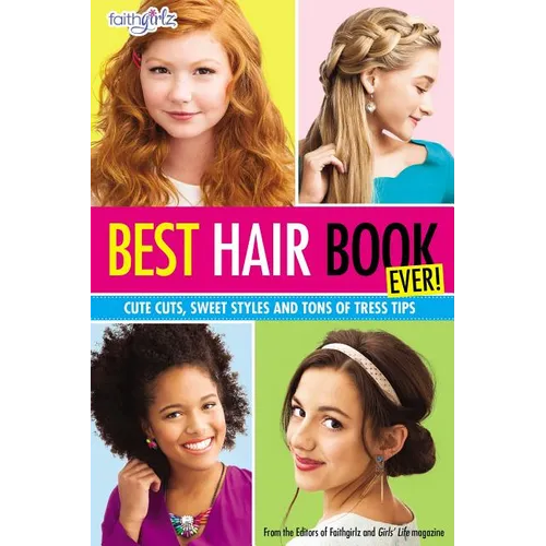 Best Hair Book Ever!: Cute Cuts, Sweet Styles and Tons of Tress Tips - Paperback