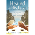 Healed by His Love: Two Generations, One Faith, Infinite Restoration - Paperback