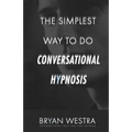 The Simplest Way To Do Conversational Hypnosis - Paperback