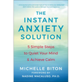 The Instant Anxiety Solution: 5 Simple Steps to Quiet Your Mind & Achieve Calm - Paperback