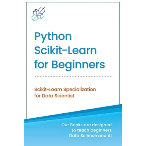 Python Scikit-Learn for Beginners: Scikit-Learn Specialization for Data Scientist - Paperback