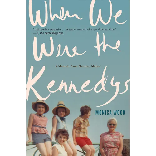 When We Were the Kennedys: A Memoir from Mexico, Maine - Paperback