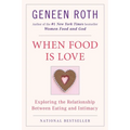 When Food Is Love: Exploring the Relationship Between Eating and Intimacy - Paperback
