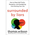 Surrounded by Liars: How to Stop Half-Truths, Deception, and Gaslighting from Ruining Your Life - Paperback