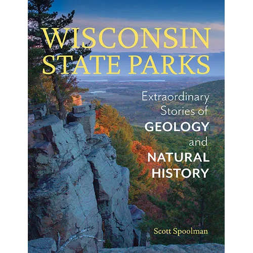 Wisconsin State Parks: Extraordinary Stories of Geology and Natural History - Paperback