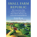 Small Farm Republic: Why Conservatives Must Embrace Local Agriculture, Reject Climate Alarmism, and Lead an Environmental Revival - Paperback