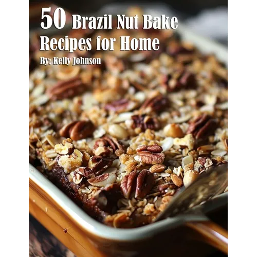 50 Brazil Nut Bake Recipes for Home - Paperback