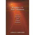 Worship in the New Testament: Divine Mystery and Human Response - Paperback