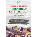 Work Hard, Breathe And Let It All Out: Men's Self Care Guide To A Balanced Life - Paperback