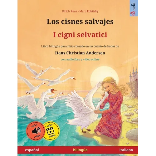 Los cisnes salvajes - I cigni selvatici (español - italiano): Libro bilingüe para niños basado en un cuento de hadas de Hans Christian Andersen, con a - Paperback