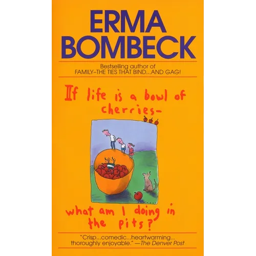 If Life Is a Bowl of Cherries What Am I Doing in the Pits?: Bestselling Author of Family--The Ties That Bind...and Gag! - Mass Market Paperbound