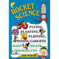 Rocket Science: 50 Flying, Floating, Flipping, Spinning Gadgets Kids Create Themselves - Paperback
