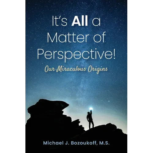 It's All a Matter of Perspective: Our Miraculous Origins - Paperback
