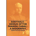 Goethals - Genius of the Panama Canal - A Biography - Paperback