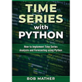 Time Series with Python: How to Implement Time Series Analysis and Forecasting Using Python - Paperback