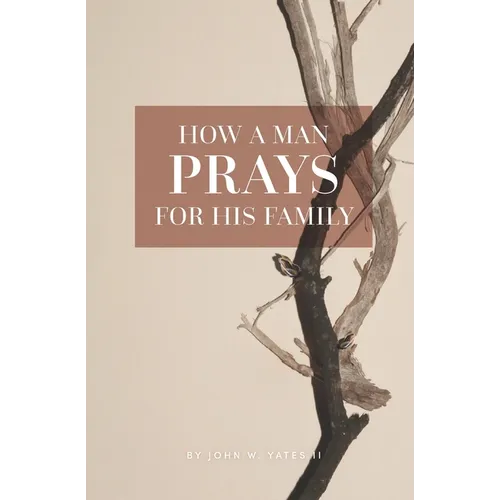 How A Man Prays For His Family - Paperback