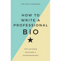 How to Write a Professional Bio: For Authors, Speakers, and Entrepreneurs - Paperback