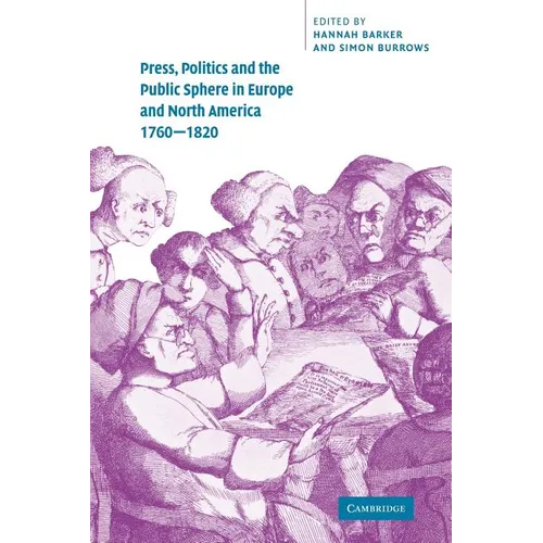 Press, Politics and the Public Sphere in Europe and North America, 1760 1820 - Paperback