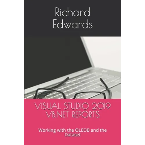 Visual Studio 2019 VB.NET Reports: Working with the OLEDB and the Dataset - Paperback